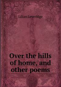 Over the hills of home, and other poems