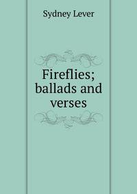 Fireflies; ballads and verses