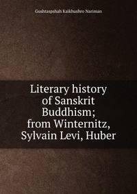 Literary history of Sanskrit Buddhism; from Winternitz, Sylvain Levi, Huber