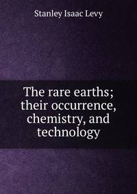 The rare earths; their occurrence, chemistry, and technology