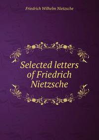 Selected letters of Friedrich Nietzsche