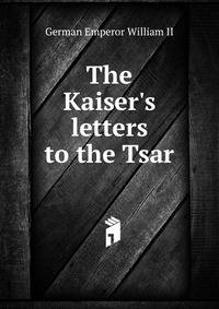 The Kaiser's letters to the Tsar