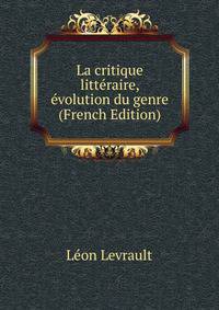 La critique litteraire, evolution du genre (French Edition)