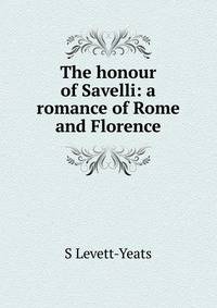 The honour of Savelli: a romance of Rome and Florence
