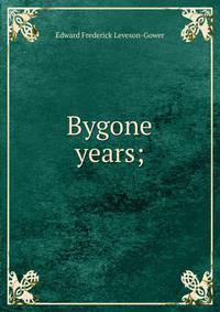 Bygone years;