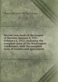 Second year book of the League of Nations, January 1, 1921-February 6, 1922; including the complete story of the Washington Conference, with the complete texts of treaties and agreements