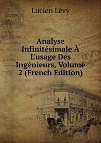 Analyse Infinit?simale ? L'usage Des Ing?nieurs, Volume 2 (French Edition)