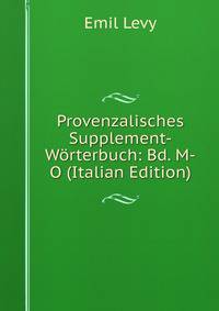 Provenzalisches Supplement-Worterbuch: Bd. M-O (Italian Edition)