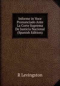 Informe in Voce Pronunciado Ante La Corte Suprema De Justicia Nacional (Spanish Edition)