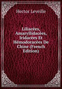 Liliacees, Amaryllidacees, Iridacees Et Hemodoracees De Chine (French Edition)