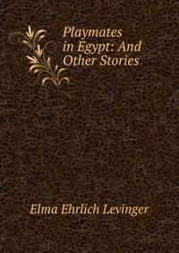 Playmates in Egypt: And Other Stories