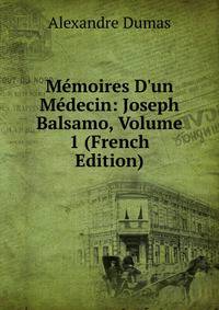 M?moires D'un M?decin: Joseph Balsamo, Volume 1 (French Edition)