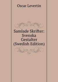Samlade Skrifter: Svenska Gestalter (Swedish Edition)