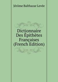 Dictionnaire Des Epithetes Francaises (French Edition)