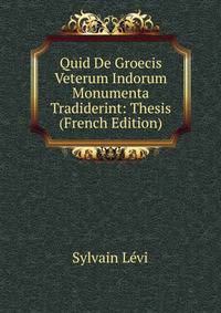 Quid De Groecis Veterum Indorum Monumenta Tradiderint: Thesis (French Edition)
