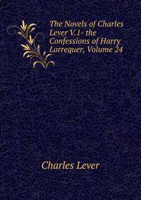 The Novels of Charles Lever V.1- the Confessions of Harry Lorrequer, Volume 24