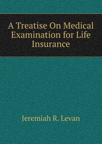A Treatise On Medical Examination for Life Insurance