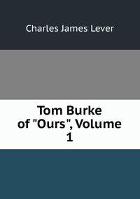 Tom Burke of "Ours", Volume 1