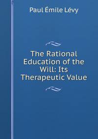 The Rational Education of the Will: Its Therapeutic Value