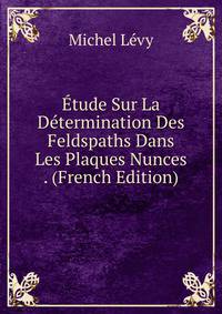 Etude Sur La Determination Des Feldspaths Dans Les Plaques Nunces . (French Edition)