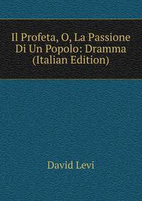 Il Profeta, O, La Passione Di Un Popolo: Dramma (Italian Edition)