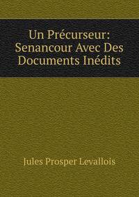 Un Precurseur: Senancour Avec Des Documents Inedits