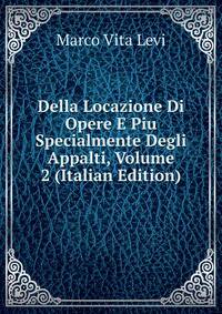 Della Locazione Di Opere E Piu Specialmente Degli Appalti, Volume 2 (Italian Edition)