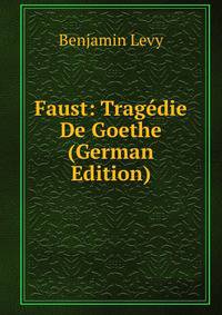 Faust: Tragedie De Goethe (German Edition)