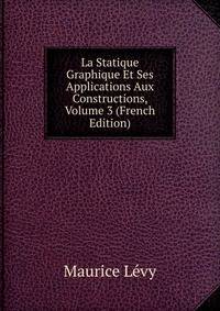La Statique Graphique Et Ses Applications Aux Constructions, Volume 3 (French Edition)