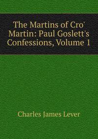 The Martins of Cro' Martin: Paul Goslett's Confessions, Volume 1