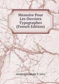 Memoire Pour Les Ouvriers Typographes (French Edition)