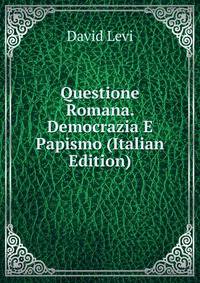Questione Romana. Democrazia E Papismo (Italian Edition)