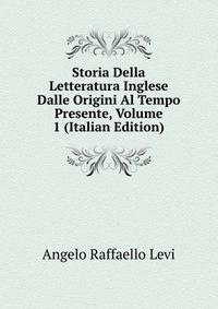 Storia Della Letteratura Inglese Dalle Origini Al Tempo Presente, Volume 1 (Italian Edition)
