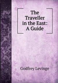 The Traveller in the East: A Guide