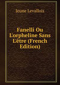 Fanelli Ou L'orpheline Sans L'?tre (French Edition)