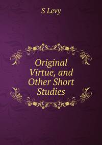 Original Virtue, and Other Short Studies