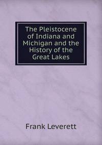 The Pleistocene of Indiana and Michigan and the History of the Great Lakes
