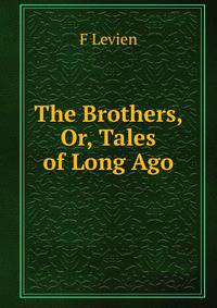 The Brothers, Or, Tales of Long Ago