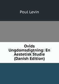 Ovids Ungdomsdigtning: En Aestetisk Studie (Danish Edition)