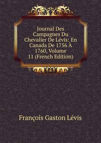 Journal Des Campagnes Du Chevalier De Levis: En Canada De 1756 A 1760, Volume 11 (French Edition)