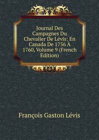 Journal Des Campagnes Du Chevalier De Levis: En Canada De 1756 A 1760, Volume 9 (French Edition)