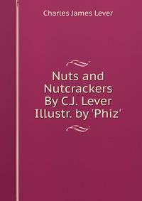 Nuts and Nutcrackers By C.J. Lever Illustr. by 'Phiz'.