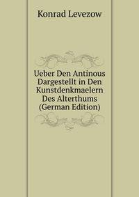 Ueber Den Antinous Dargestellt in Den Kunstdenkmaelern Des Alterthums (German Edition)
