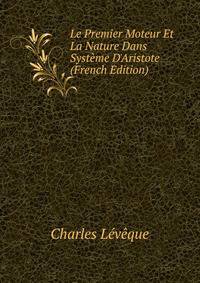 Le Premier Moteur Et La Nature Dans Syst?me D'Aristote (French Edition)