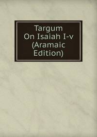 Targum On Isaiah I-v (Aramaic Edition)