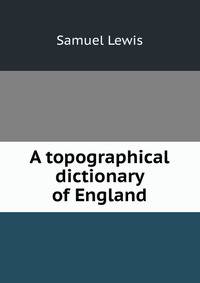 A topographical dictionary of England