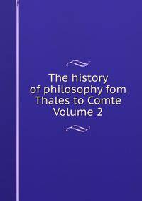 The history of philosophy fom Thales to Comte Volume 2