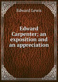 Edward Carpenter; an exposition and an appreciation