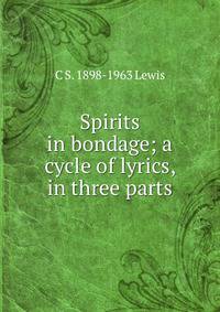 Spirits in bondage; a cycle of lyrics, in three parts