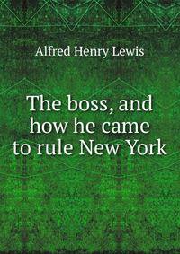 The boss, and how he came to rule New York